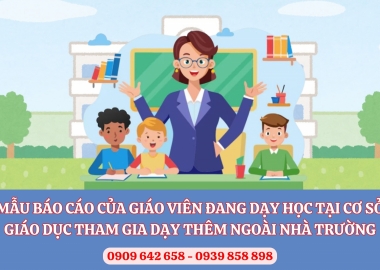 MẪU BÁO CÁO CỦA GIÁO VIÊN ĐANG DẠY HỌC TẠI CƠ SỞ GIÁO DỤC THAM GIA DẠY THÊM NGOÀI NHÀ TRƯỜNG