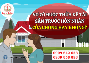 Vợ có được thừa kế tài sản trước hôn nhân của chồng hay không?