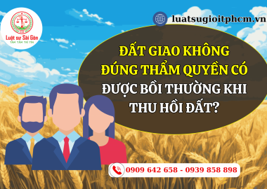 Năm 2024, đất giao không đúng thẩm quyền có được bồi thường khi thu hồi đất?