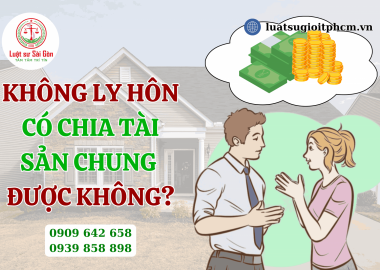 Không ly hôn có chia tài sản chung được hay không?