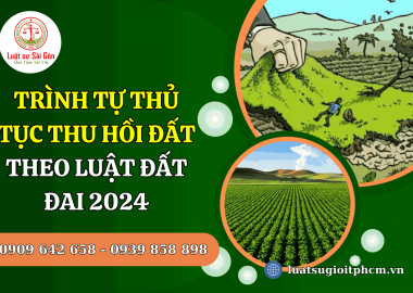 Trình tự thủ tục thu hồi đất theo Luật Đất đai 2024