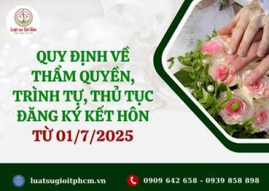 Quy định về thẩm quyền và trình tự thủ tục đăng ký kết hôn từ 01/7/2025
