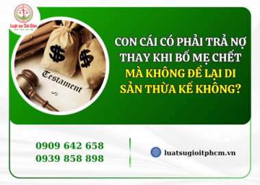 Con cái có phải trả nợ thay khi bố mẹ chết mà không để lại di sản thừa kế không?