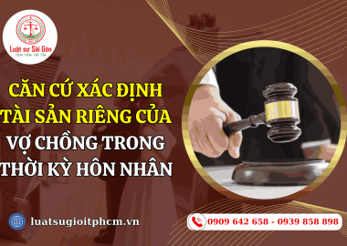 Căn cứ xác định tài sản riêng của vợ chồng trong thời kỳ hôn nhân