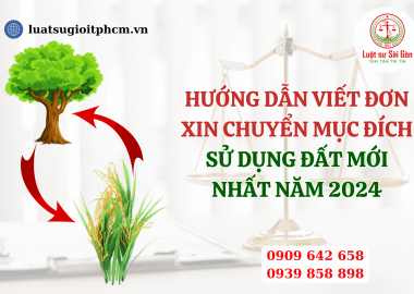 Hướng dẫn viết đơn xin chuyển mục đích sử dụng đất mới nhất năm 2024