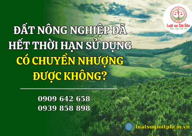 Đất nông nghiệp đã hết thời hạn sử dụng có chuyển nhượng được không?