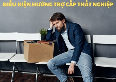 ĐIỀU KIỆN ĐỂ ĐƯỢC HƯỞNG TRỢ CẤP THẤT NGHIỆP?