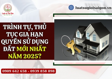 Trình tự, thủ tục gia hạn quyền sử dụng đất theo quy định mới nhất năm 2025