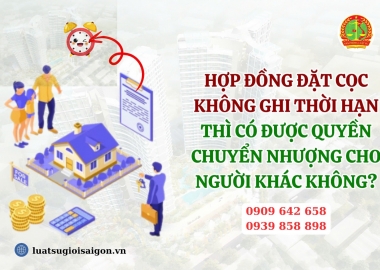 Hợp đồng đặt cọc không ghi thời hạn thì có được chuyển quyền chuyển nhượng cho người khác không?