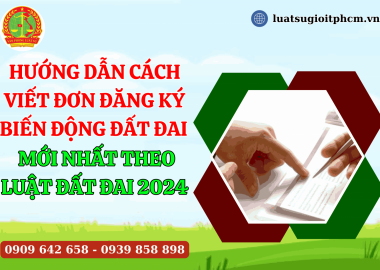Hướng dẫn cách viết đơn đăng ký biến động đất đai mới nhất theo Luật Đất đai 2024