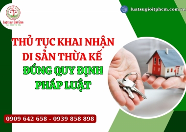 Thủ tục khai nhận di sản thừa kế theo di chúc mới nhất năm 2024