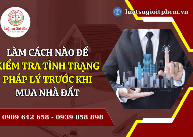 Làm cách nào để kiểm tra tình trạng pháp lý trước khi mua nhà đất năm 2024