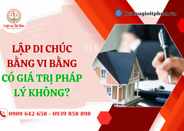 Năm 2024, lập di chúc bằng vi bằng có giá trị pháp lý không?