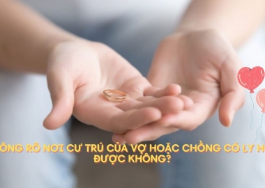 LÀM THẾ NÀO ĐỂ LY HÔN KHI VỢ HOẶC CHỒNG BỎ ĐI MÀ KHÔNG RÕ NƠI CƯ TRÚ?
