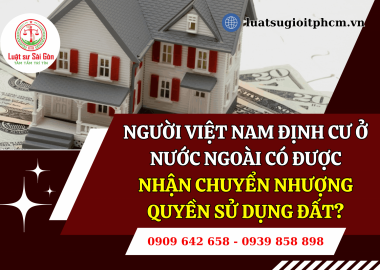 Theo luật đất đai 2024, người Việt Nam định cư ở nước ngoài có được nhận chuyển nhượng quyền sử dụng đất?