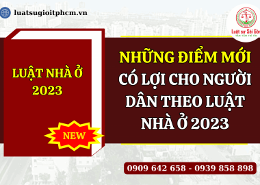 Những điểm mới có lợi cho người dân theo luật nhà ở 2023