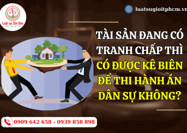 Tài sản đang có tranh chấp thì có được kê biên để thi hành án dân sự không?