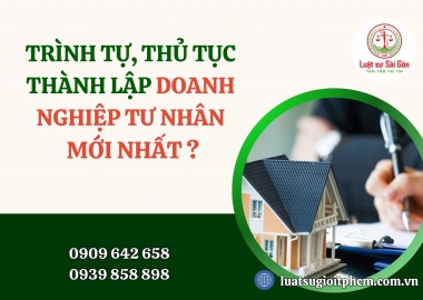 Trình tự, thủ tục thành lập doanh nghiệp tư nhân mới nhất năm 2024?