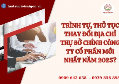 Trình tự, thay đổi địa chỉ trụ sở chính công ty cổ phần mới nhất năm 2025?