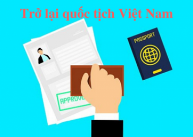 TRÌNH TỰ, THỦ TỤC XIN TRỞ LẠI QUỐC TỊCH VIỆT NAM