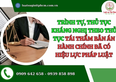 Trình tự, thủ tục kháng nghị theo thủ tục tái thẩm bản án hành chính đã có hiệu lực pháp luật?
