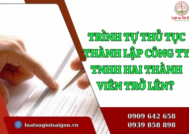 Trình tự, thủ tục thành lập công ty TNHH hai thành viên trở lên mới nhất?