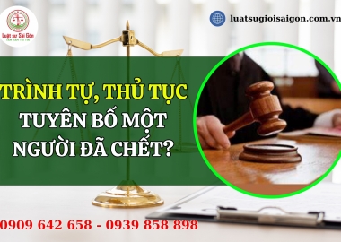 Trình tự, thủ tục tuyên bố một người đã chết mới nhất?