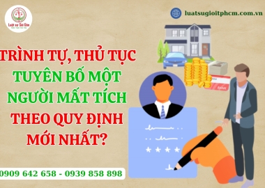 Trình tự, thủ tục tuyên bố một người mất tích theo quy định mới nhất?