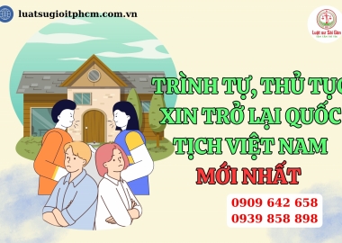 Trình tự, thủ tục xin trở lại quốc tịch Việt Nam của người Việt Kiều mới nhất?