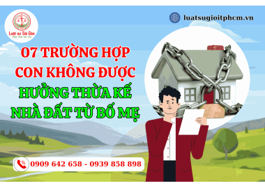 07 Trường hợp con không được hưởng thừa kế nhà đất từ bố mẹ