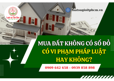 Mua đất không có sổ đỏ có vi phạm pháp luật hay không?