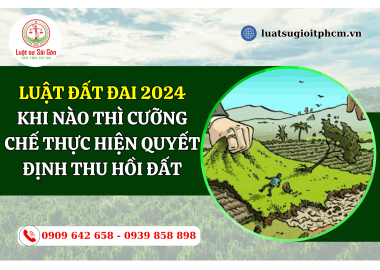 Khi nào thì cưỡng chế thực hiện quyết định thu hồi đất theo Luật Đất đai 2024