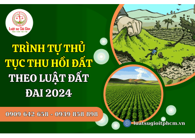 Trình tự thủ tục thu hồi đất theo Luật Đất đai 2024
