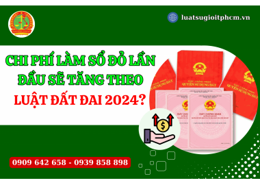Chi phí làm sổ đỏ lần đầu sẽ tăng theo Luật Đất đai 2024?