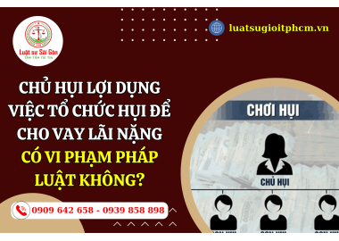 Chủ hụi lợi dụng việc tổ chức hụi để cho vay lãi nặng có vi phạm pháp luật không?