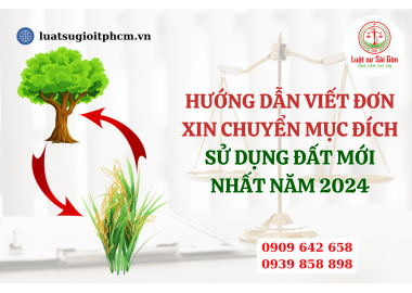 Hướng dẫn viết đơn xin chuyển mục đích sử dụng đất mới nhất năm 2024
