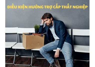 ĐIỀU KIỆN ĐỂ ĐƯỢC HƯỞNG TRỢ CẤP THẤT NGHIỆP?