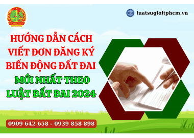 Hướng dẫn cách viết đơn đăng ký biến động đất đai mới nhất theo Luật Đất đai 2024