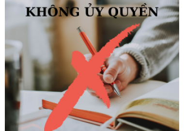 THẾ NÀO LÀ THỰC HIỆN CÔNG VIỆC KHÔNG CÓ ỦY QUYỀN? 