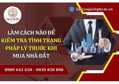 Làm cách nào để kiểm tra tình trạng pháp lý trước khi mua nhà đất năm 2024