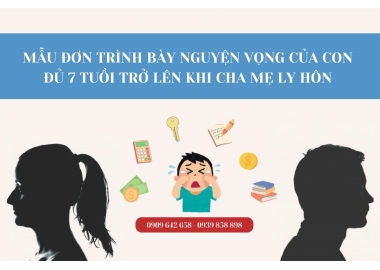 MẪU ĐƠN TRÌNH BÀY NGUYỆN VỌNG CỦA CON ĐỦ 7 TUỔI TRỞ LÊN KHI CHA MẸ LY HÔN