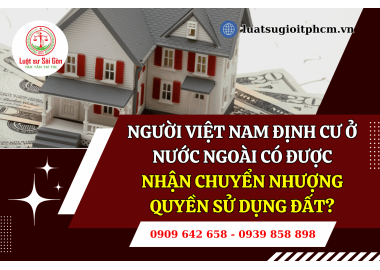 Theo luật đất đai 2024, người Việt Nam định cư ở nước ngoài có được nhận chuyển nhượng quyền sử dụng đất?