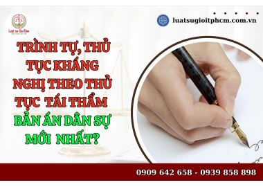 Trình tự, thủ tục kháng nghị theo thủ tục tái thẩm bản án dân sự đã có hiệu lực pháp luật?