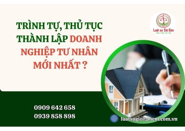 Trình tự, thủ tục thành lập doanh nghiệp tư nhân mới nhất năm 2024?