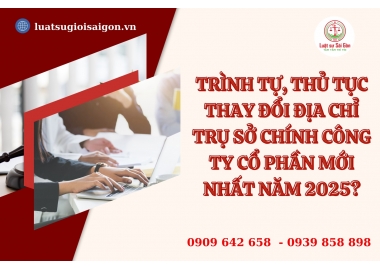 Trình tự, thay đổi địa chỉ trụ sở chính công ty cổ phần mới nhất năm 2025?
