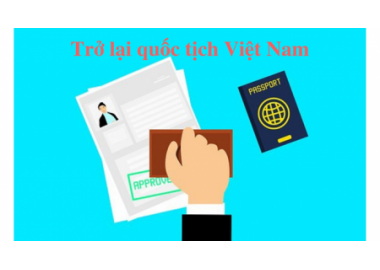 TRÌNH TỰ, THỦ TỤC XIN TRỞ LẠI QUỐC TỊCH VIỆT NAM