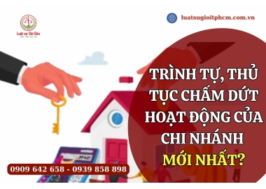 Trình tự, thủ tục chấm dứt hoạt động của chi nhánh mới nhất?