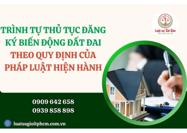 Trình tự, thủ tục đăng ký biến động đất đai mới nhất người dân cần biết?