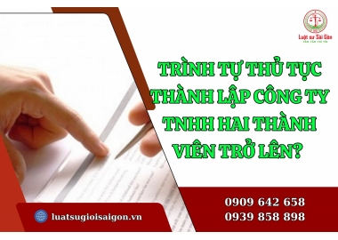 Trình tự, thủ tục thành lập công ty TNHH hai thành viên trở lên mới nhất?