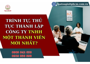 Trình tự, thủ tục thành lập công ty TNHH một thành viên mới nhất?